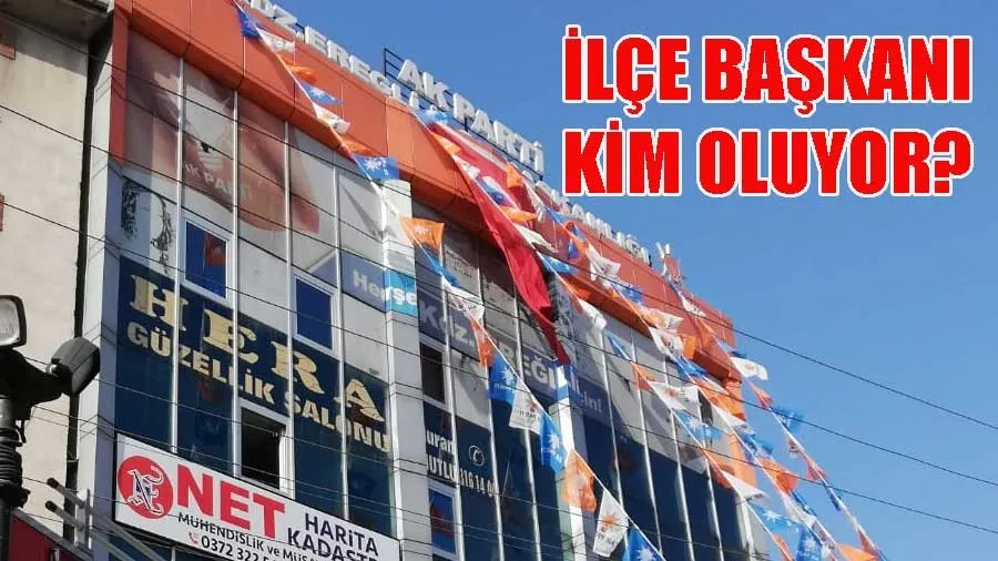AK Parti Kdz. Ereğli İlçe Başkanı kim oluyor?